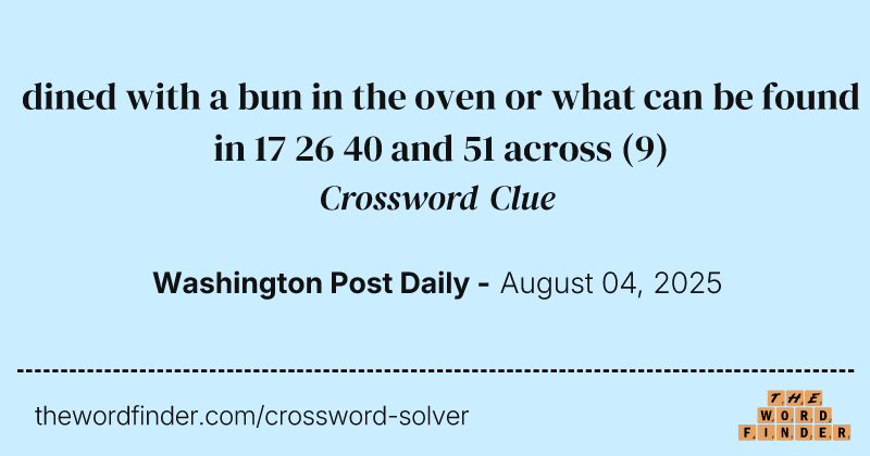 dined with a bun in the oven or what can be found in 17 26 40 and 51 across crossword clue image