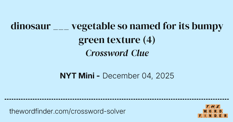 dinosaur ___ vegetable so named for its bumpy green texture crossword clue image