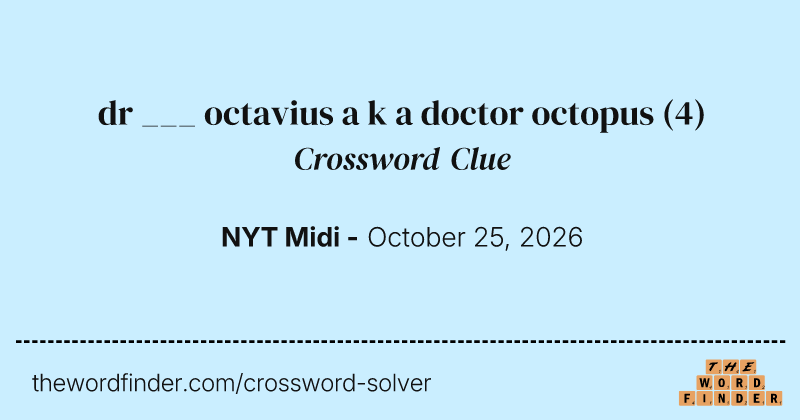 dr ___ octavius a k a doctor octopus crossword clue image