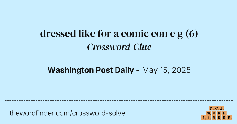 dressed like for a comic con e g crossword clue image
