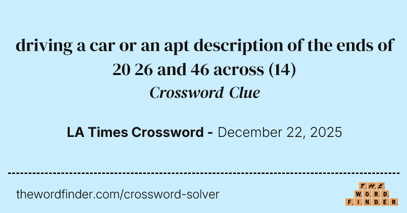 driving a car or an apt description of the ends of 20 26 and 46 across crossword clue image