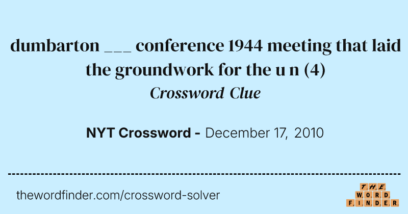 dumbarton ___ conference 1944 meeting that laid the groundwork for the u n crossword clue image