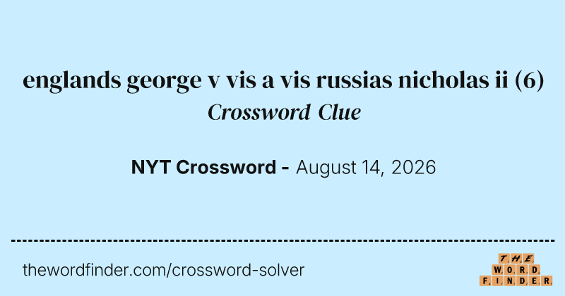 englands george v vis a vis russias nicholas ii crossword clue image