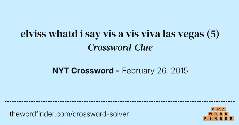 elviss whatd i say vis a vis viva las vegas crossword clue image