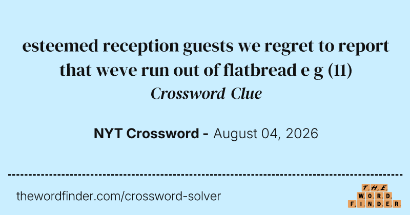 esteemed reception guests we regret to report that weve run out of flatbread e g crossword clue image