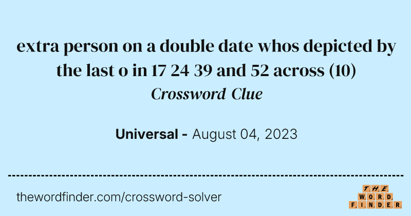 extra person on a double date whos depicted by the last o in 17 24 39 and 52 across crossword clue image