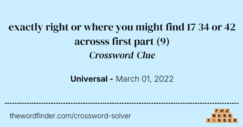 exactly right or where you might find 17 34 or 42 acrosss first part crossword clue image