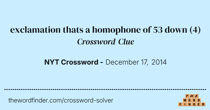 exclamation thats a homophone of 53 down crossword clue image