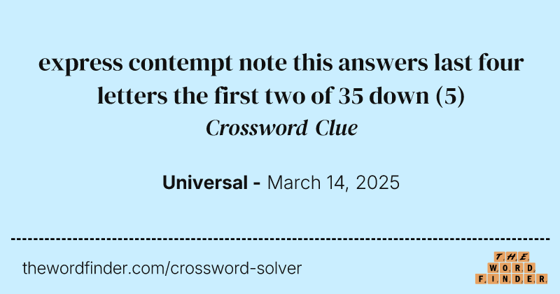 express contempt note this answers last four letters the first two of 35 down crossword clue image