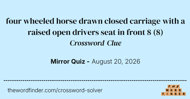 four wheeled horse drawn closed carriage with a raised open drivers seat in front 8 crossword clue image