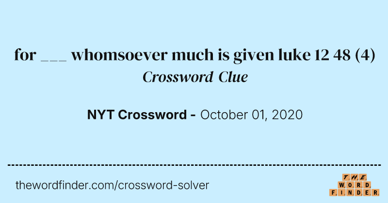 for ___ whomsoever much is given luke 12 48 crossword clue image