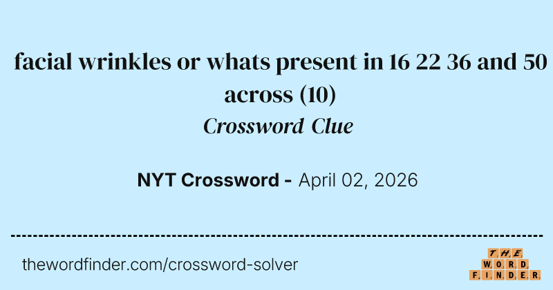 facial wrinkles or whats present in 16 22 36 and 50 across crossword clue image