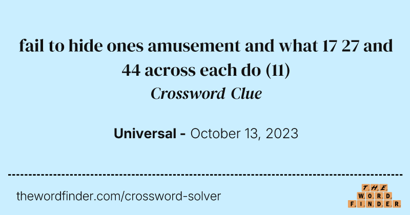 fail to hide ones amusement and what 17 27 and 44 across each do crossword clue image