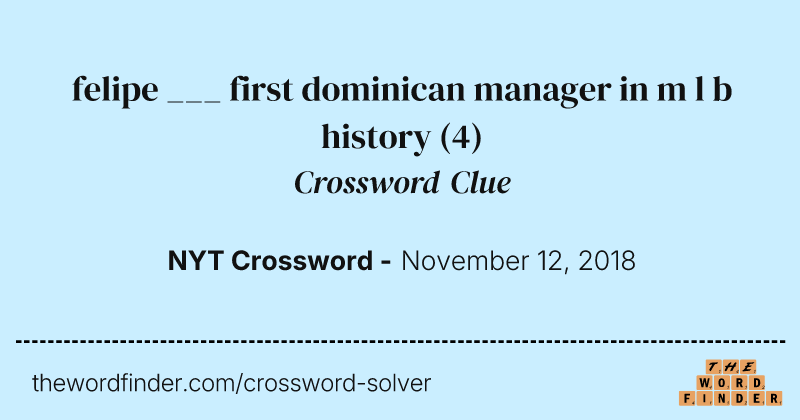 felipe ___ first dominican manager in m l b history crossword clue image