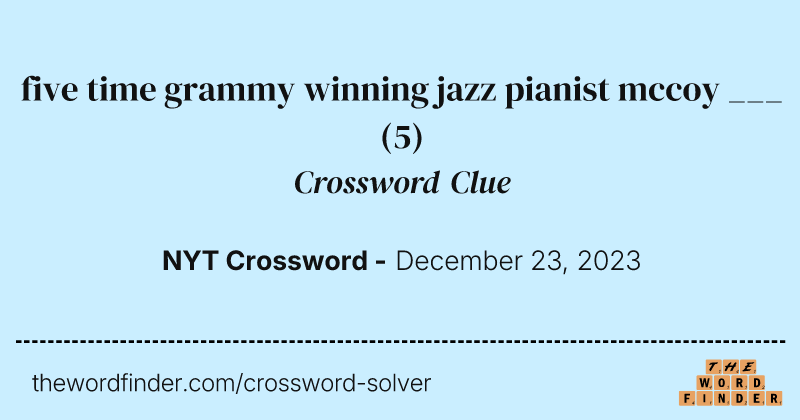 five time grammy winning jazz pianist mccoy ___ crossword clue image