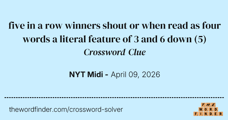 five in a row winners shout or when read as four words a literal feature of 3 and 6 down crossword clue image