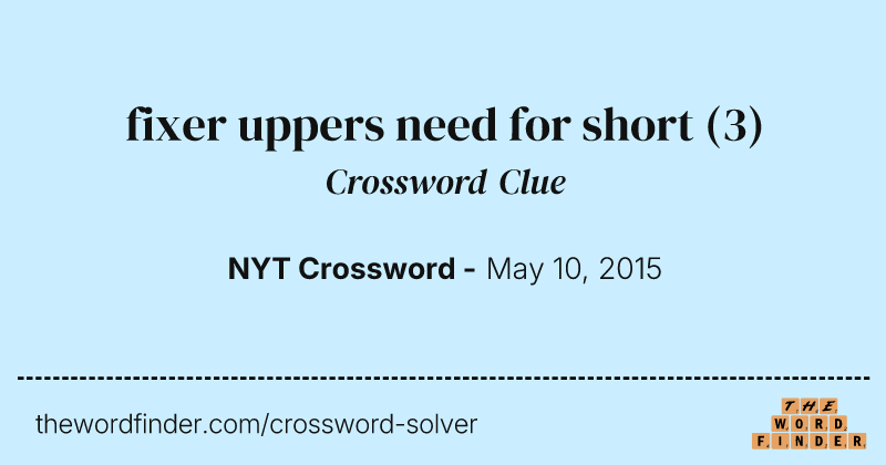 fixer uppers need for short crossword clue image