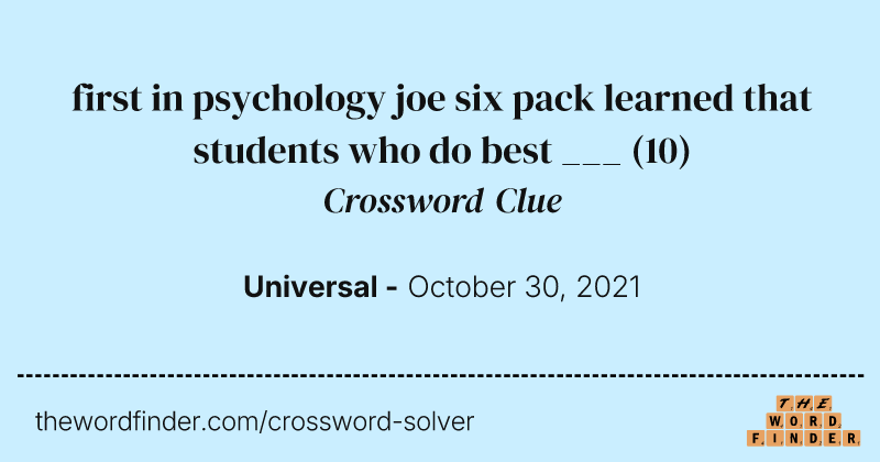 first in psychology joe six pack learned that students who do best ___ crossword clue image
