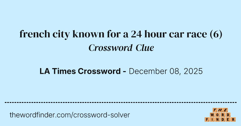 french city known for a 24 hour car race crossword clue image
