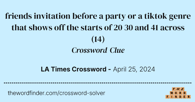 friends invitation before a party or a tiktok genre that shows off the starts of 20 30 and 41 across crossword clue image