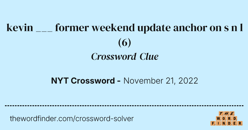 kevin ___ former weekend update anchor on s n l crossword clue image