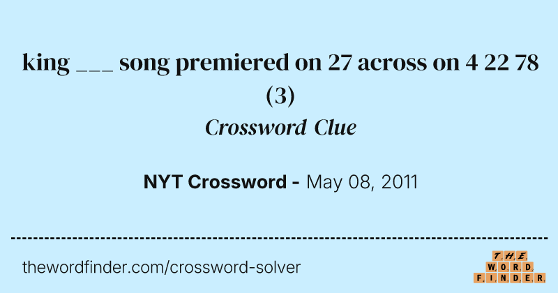 king ___ song premiered on 27 across on 4 22 78 crossword clue image