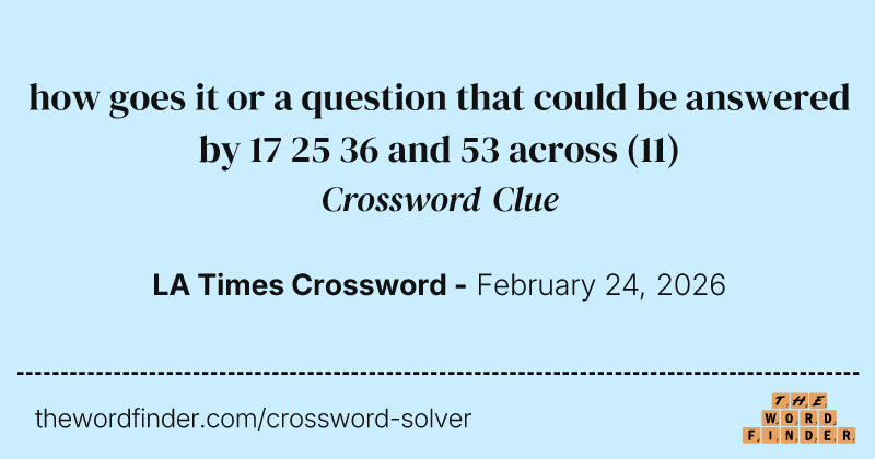 how goes it or a question that could be answered by 17 25 36 and 53 across crossword clue image