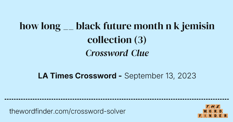 how long __ black future month n k jemisin collection crossword clue image