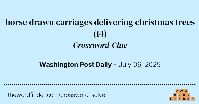 horse drawn carriages delivering christmas trees crossword clue image