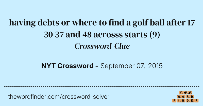 having debts or where to find a golf ball after 17 30 37 and 48 acrosss starts crossword clue image