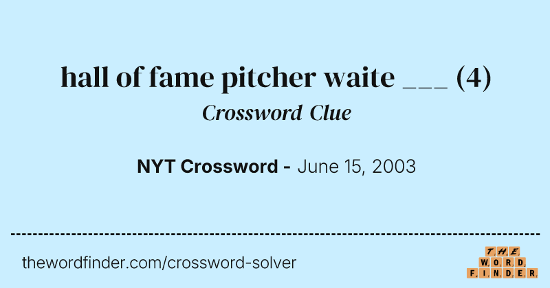 hall of fame pitcher waite ___ crossword clue image
