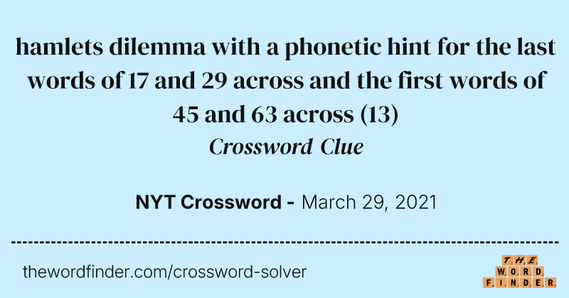 hamlets dilemma with a phonetic hint for the last words of 17 and 29 across and the first words of 45 and 63 across crossword clue image