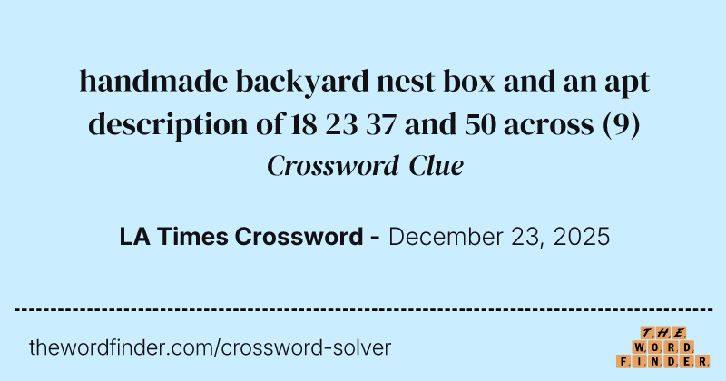 handmade backyard nest box and an apt description of 18 23 37 and 50 across crossword clue image