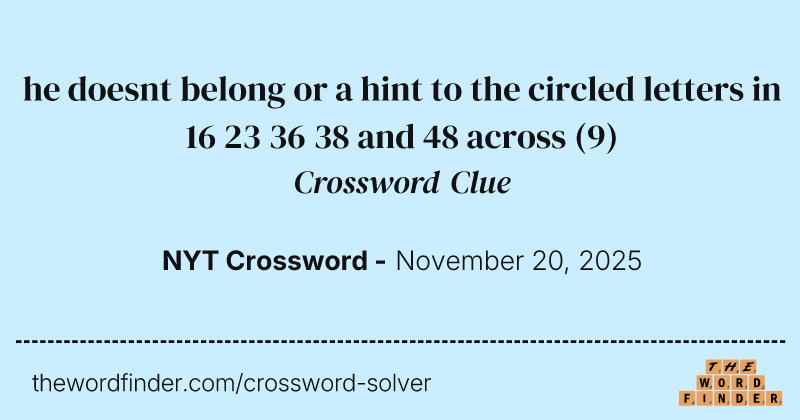 he doesnt belong or a hint to the circled letters in 16 23 36 38 and 48 across crossword clue image