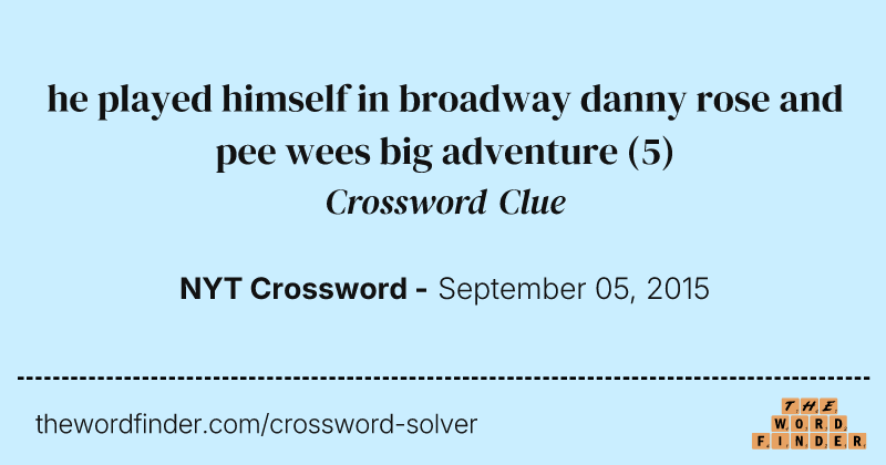 he played himself in broadway danny rose and pee wees big adventure crossword clue image