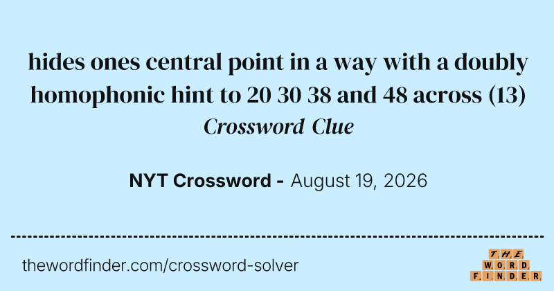 hides ones central point in a way with a doubly homophonic hint to 20 30 38 and 48 across crossword clue image