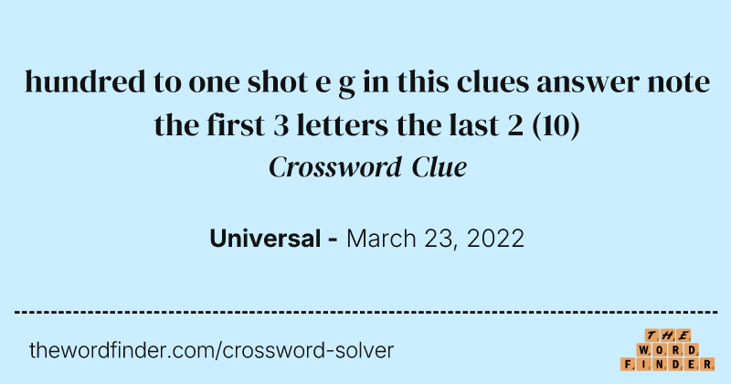 hundred to one shot e g in this clues answer note the first 3 letters the last 2 crossword clue image