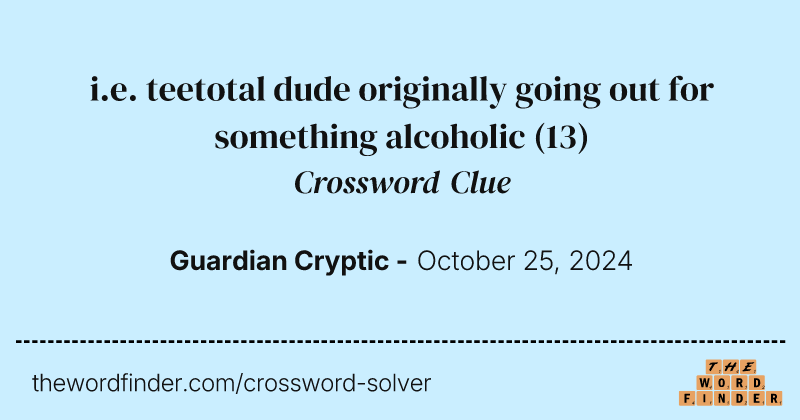 i.e. teetotal dude originally going out for something alcoholic crossword clue image