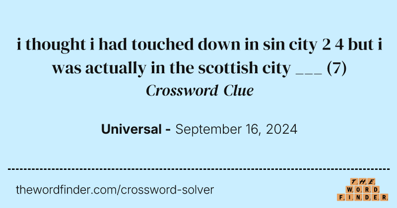 i thought i had touched down in sin city 2 4 but i was actually in the scottish city ___ crossword clue image