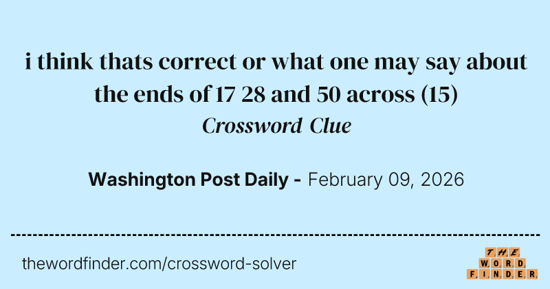 i think thats correct or what one may say about the ends of 17 28 and 50 across crossword clue image