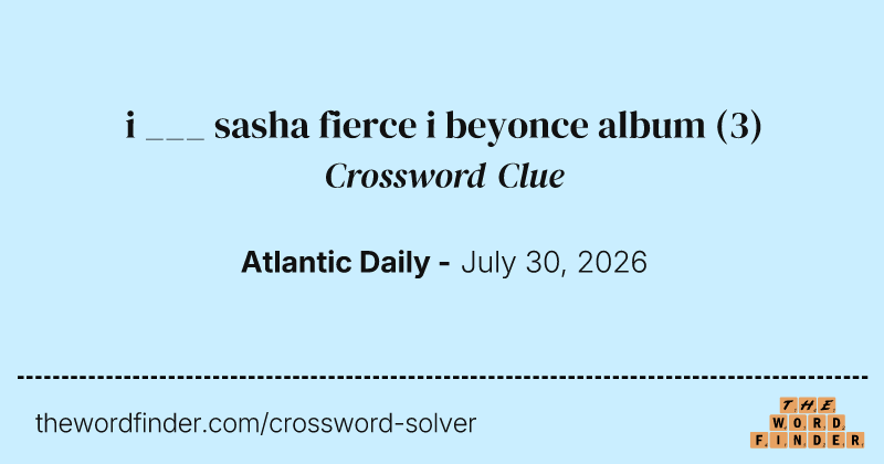 i ___ sasha fierce i beyonce album crossword clue image