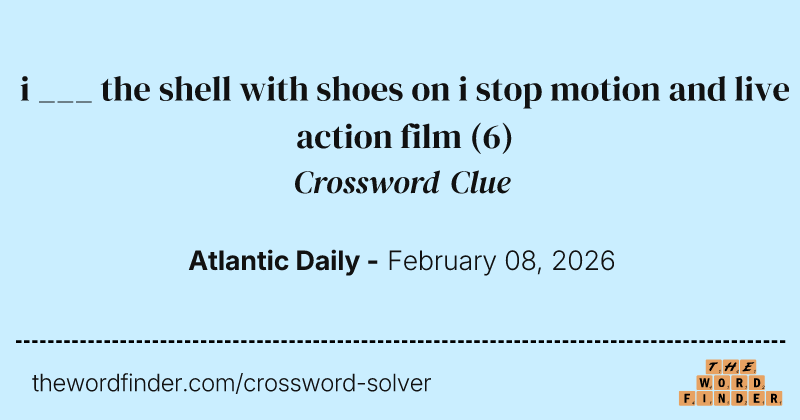 i ___ the shell with shoes on i stop motion and live action film crossword clue image