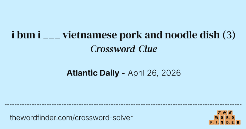i bun i ___ vietnamese pork and noodle dish crossword clue image