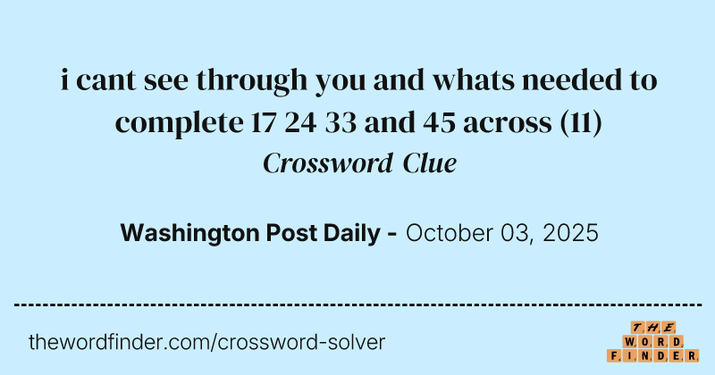 i cant see through you and whats needed to complete 17 24 33 and 45 across crossword clue image