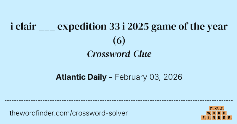i clair ___ expedition 33 i 2025 game of the year crossword clue image
