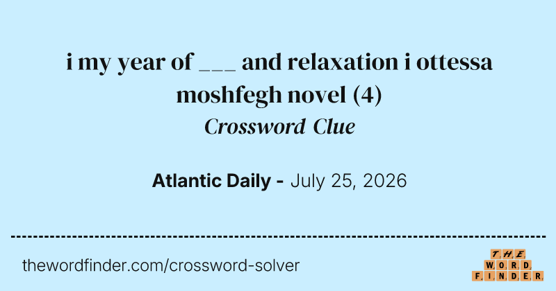 i my year of ___ and relaxation i ottessa moshfegh novel crossword clue image