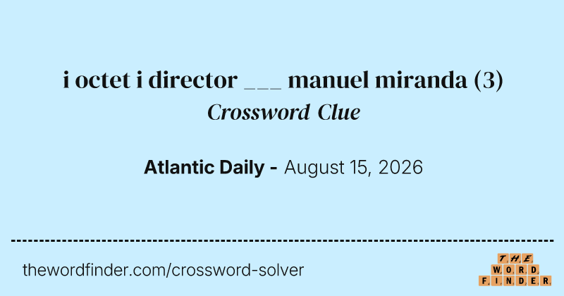 i octet i director ___ manuel miranda crossword clue image