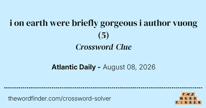i on earth were briefly gorgeous i author vuong crossword clue image