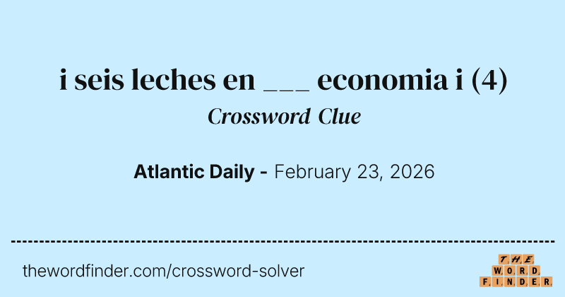 i seis leches en ___ economia i crossword clue image