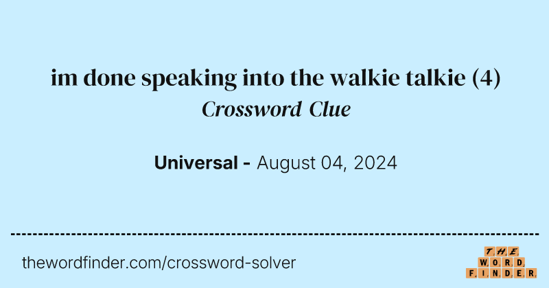im done speaking into the walkie talkie crossword clue image